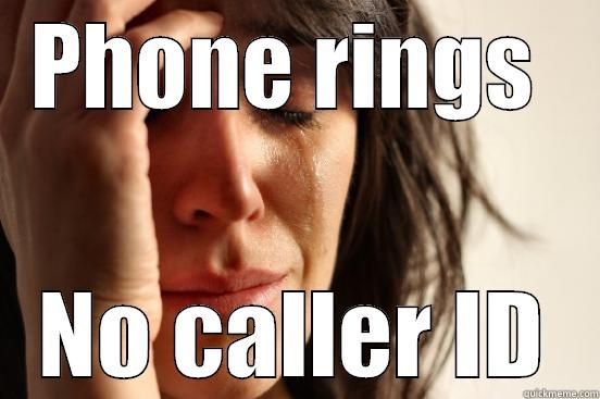 PHONE RINGS  NO CALLER ID First World Problems