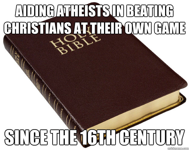 aiding atheists in beating christians at their own game since the 16th century  