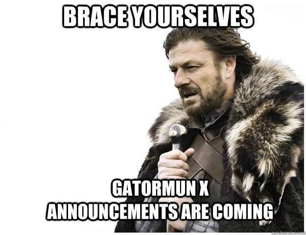 Brace yourselves GatorMUN X Announcements are coming  Imminent Ned