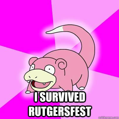  i survived rutgersfest  Slowpoke