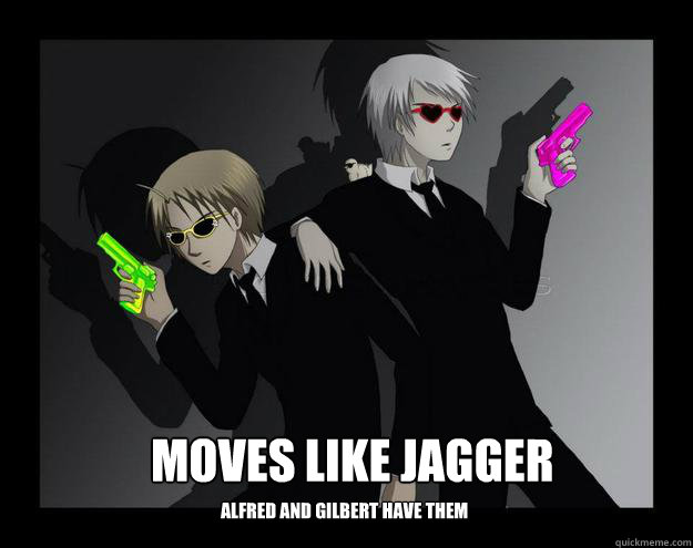 Moves Like Jagger Alfred and Gilbert Have them  Jagger