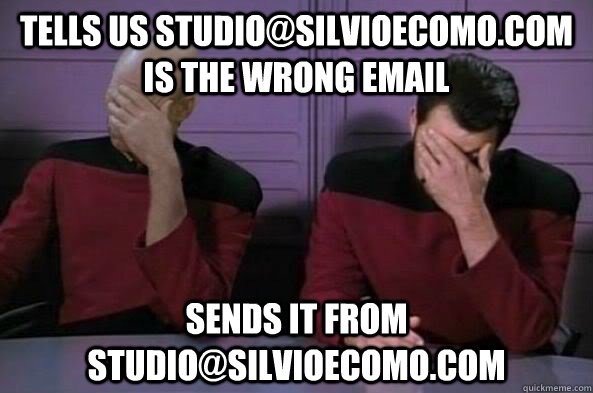 Tells us studio@silvioecomo.com is the wrong email Sends it from studio@silvioecomo.com  double facepalm NC