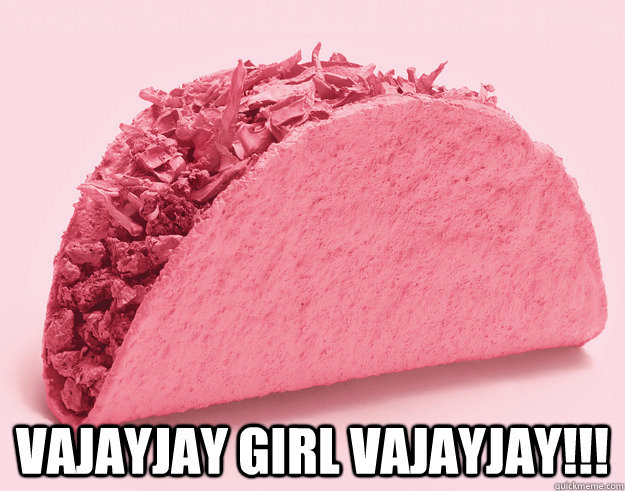 Vajayjay Girl Vajayjay!!! - Vajayjay Girl Vajayjay!!!  Vajayjay Girl Vajayjay!!!