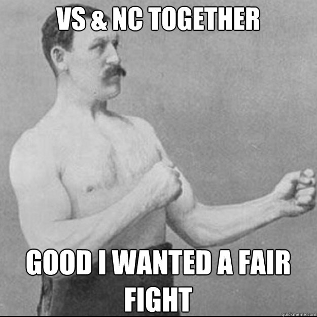 VS & NC together good I wanted a fair fight  Over Manly Man