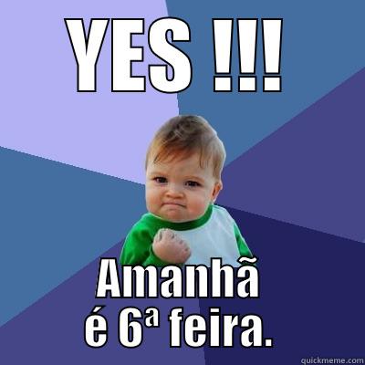 YES !!! AMANHÃ É 6ª FEIRA. Success Kid