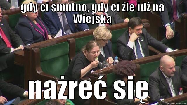 GDY CI SMUTNO, GDY CI ŹLE IDŹ NA WIEJSKĄ NAŻREĆ SIĘ  Misc