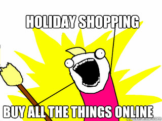 Holiday shopping Buy all the things online  All The Things