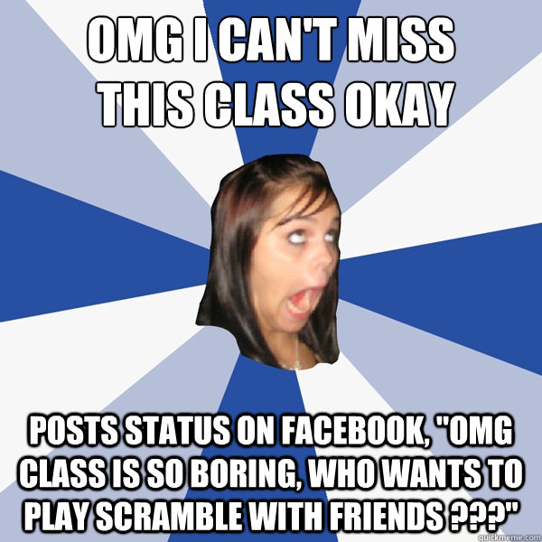 OMG I CAN'T MISS
 THIS CLASS OKAY posts status on Facebook, 