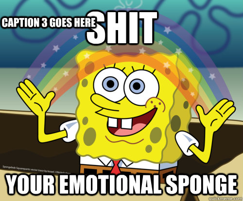 shit your Emotional Sponge Caption 3 goes here  Spongebob rainbow