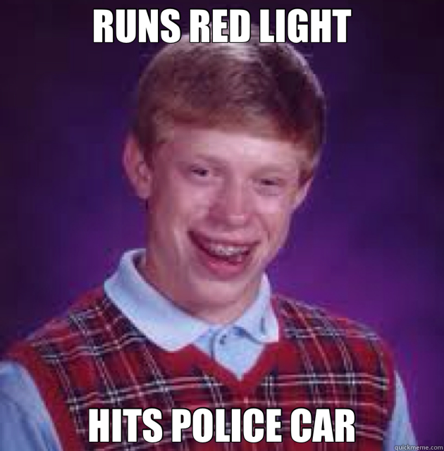 RUNS RED LIGHT HITS POLICE CAR - RUNS RED LIGHT HITS POLICE CAR  Bad News Brian