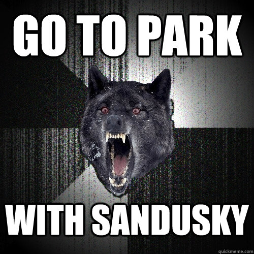 Go to park With Sandusky     Insanity Wolf