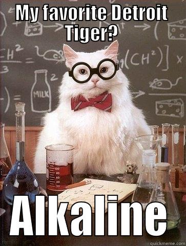 MY FAVORITE DETROIT TIGER? ALKALINE Chemistry Cat