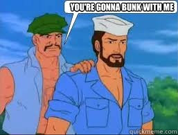 You're gonna bunk with me  