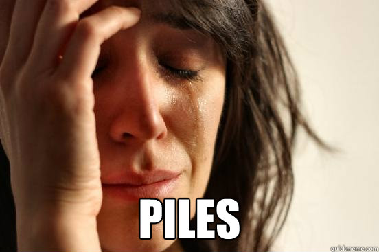  piles  First World Problems