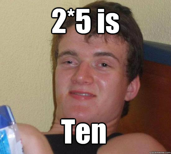 2*5 is Ten - 2*5 is Ten  Misc