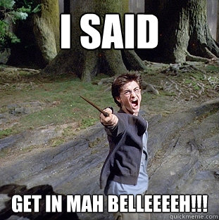 I SAID GET IN MAH BELLEEEEH!!!  Pissed off Harry