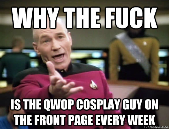 why the fuck Is the Qwop Cosplay guy on the front page every week  Annoyed Picard HD