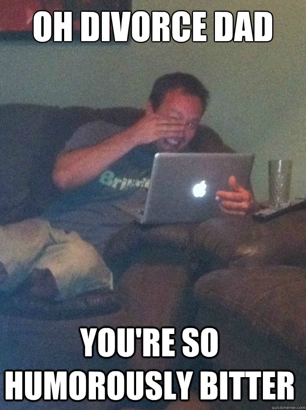 Oh Divorce Dad You're so humorously bitter - Oh Divorce Dad You're so humorously bitter  Misc