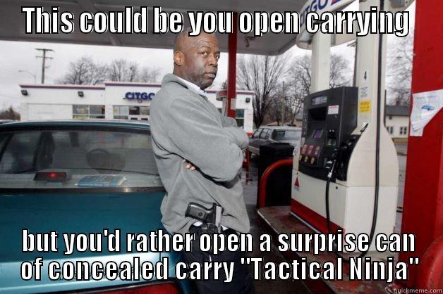 THIS COULD BE YOU OPEN CARRYING  BUT YOU'D RATHER OPEN A SURPRISE CAN OF CONCEALED CARRY 