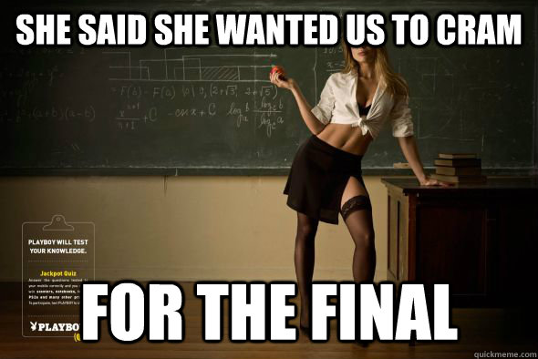 SHE SAID SHE WANTED US TO CRAM FOR THE FINAL  Unintentional Sexual Teacher