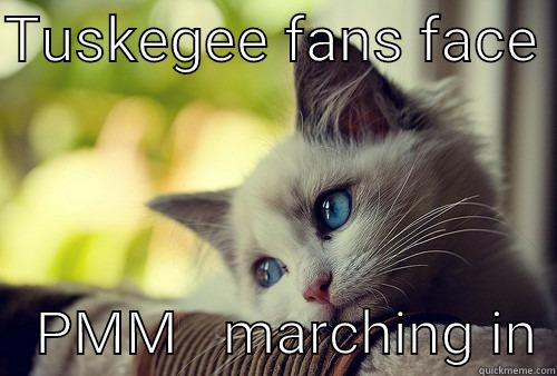 TUSKEGEE FANS FACE     PMM   MARCHING IN First World Problems Cat
