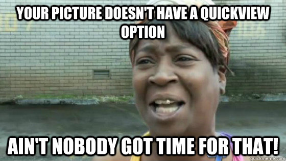 your picture doesn't have a quickview option Ain't nobody got time for that! - your picture doesn't have a quickview option Ain't nobody got time for that!  SweetBrown