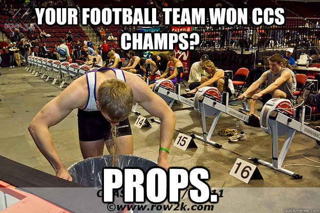 Your football team won CCs champs? props. - Your football team won CCs champs? props.  rowing