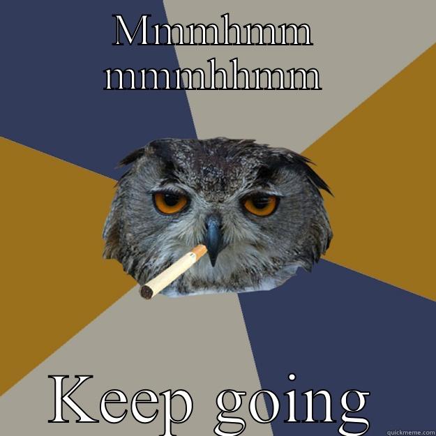 Art school owl - MMMHMM MMMHHMM KEEP GOING Art Student Owl