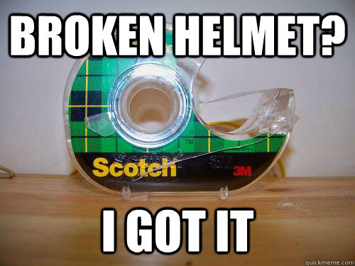 Broken Helmet? I got it  scotch tape
