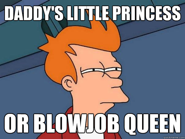Daddy's Little Princess or BlowJob queen - Daddy's Little Princess or BlowJob queen  Futurama Fry