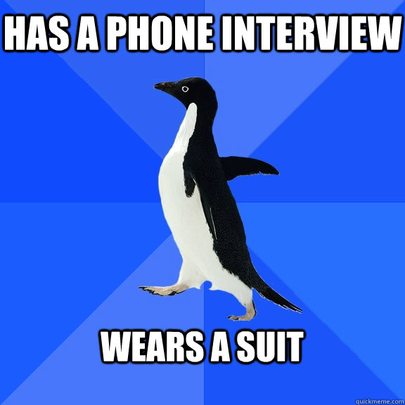 has a phone interview  wears a suit   Socially Awkward Penguin