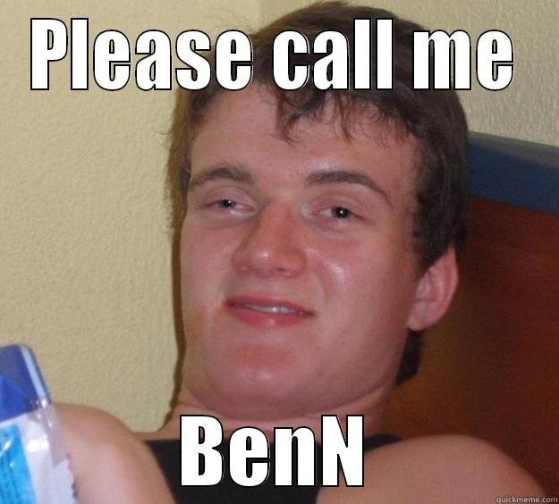 PLEASE CALL ME BENN 10 Guy