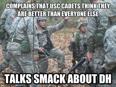 complains that usc cadets think they are better than everyone else talks smack about dh  ROTC Ronnie