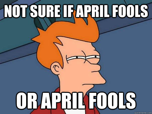 Not sure if april fools Or april fools  Futurama Fry