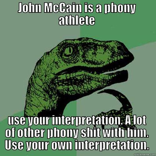 JOHN MCCAIN IS A PHONY ATHLETE USE YOUR INTERPRETATION. A LOT OF OTHER PHONY SHIT WITH HIM. USE YOUR OWN INTERPRETATION. Philosoraptor