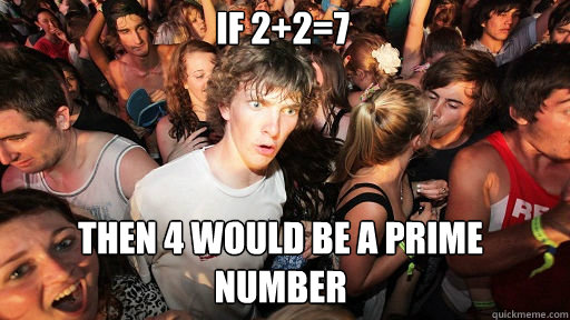 If 2+2=7 then 4 would be a prime number  Sudden Clarity Clarence