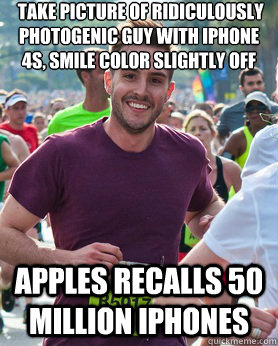  Take picture of ridiculously photogenic guy with iPhone 4S, smile color slightly off Apples recalls 50 million iPhones -  Take picture of ridiculously photogenic guy with iPhone 4S, smile color slightly off Apples recalls 50 million iPhones  Ridiculously photogenic guy