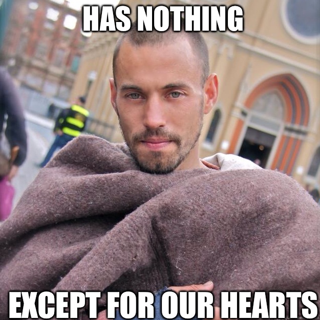 Has nothing Except for our hearts  ridiculously photogenic homeless guy