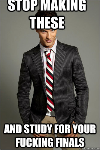 stop making these and study for your fucking finals  Hamilton Hypocrite