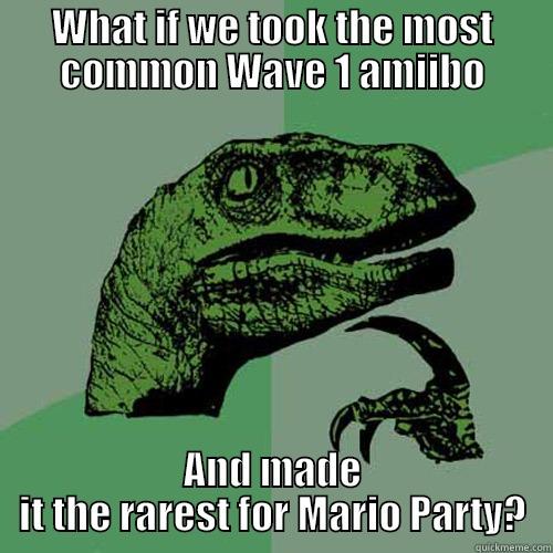 WHAT IF WE TOOK THE MOST COMMON WAVE 1 AMIIBO AND MADE IT THE RAREST FOR MARIO PARTY? Philosoraptor