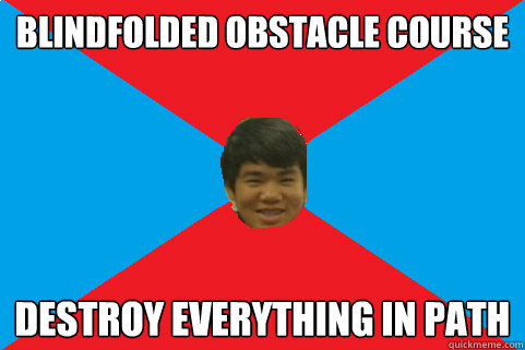 blindfolded obstacle course destroy everything in path - blindfolded obstacle course destroy everything in path  Cai Oh-My!