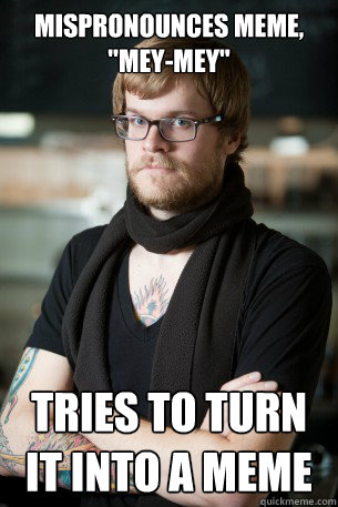 Mispronounces Meme, 
