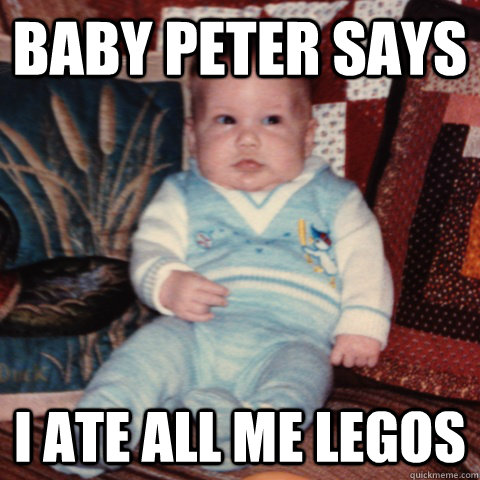 Baby peter says I ate all me legos  