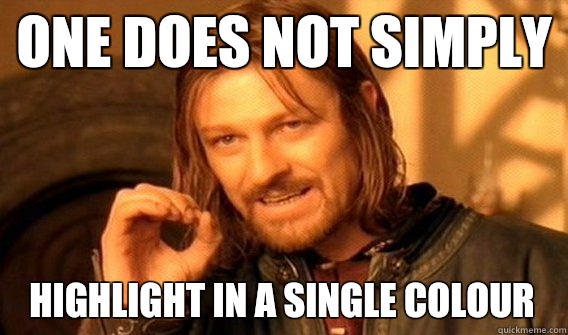 ONE DOES NOT SIMPLY HIGHLIGHT IN A SINGLE COLOUR     One Does Not Simply