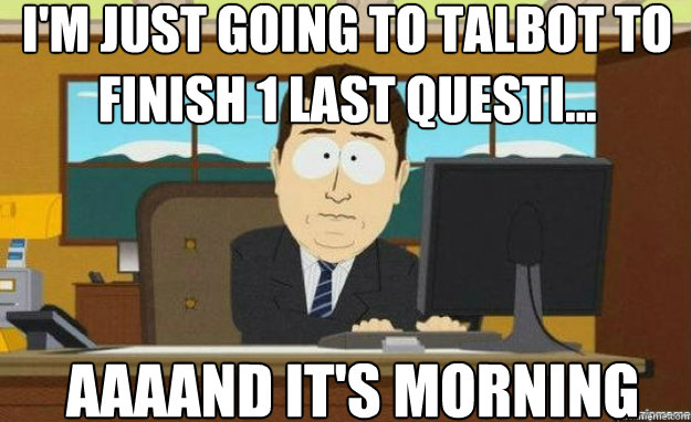 I'm just going to Talbot to finish 1 last questi... AAAAND IT'S morning  aaaand its gone