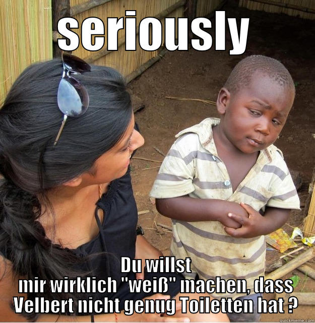 SERIOUSLY DU WILLST MIR WIRKLICH 