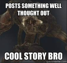 Posts something well thought out COOL STORY BRO  