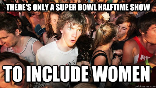There's only a Super Bowl halftime show To include women  Sudden Clarity Clarence