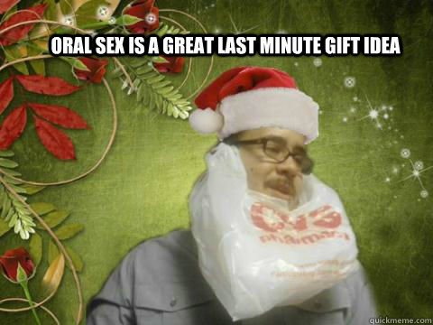Oral sex is a great last minute gift idea - Oral sex is a great last minute gift idea  Cheap Santa