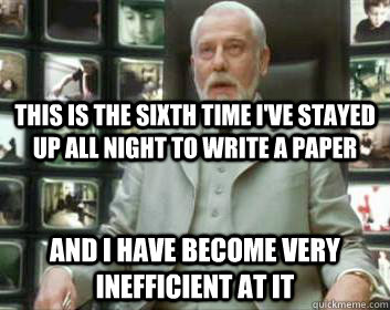 This is the sixth time i've stayed up all night to write a paper and i have become very inefficient at it  Matrix architect